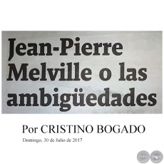 JEAN-PIERRE MELVILLE O LAS AMBIGEDADES - Por CRISTINO BOGADO - Domingo, 30 de Julio de 2017